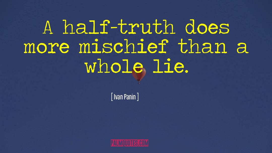 Ivan Panin Quotes: A half-truth does more mischief