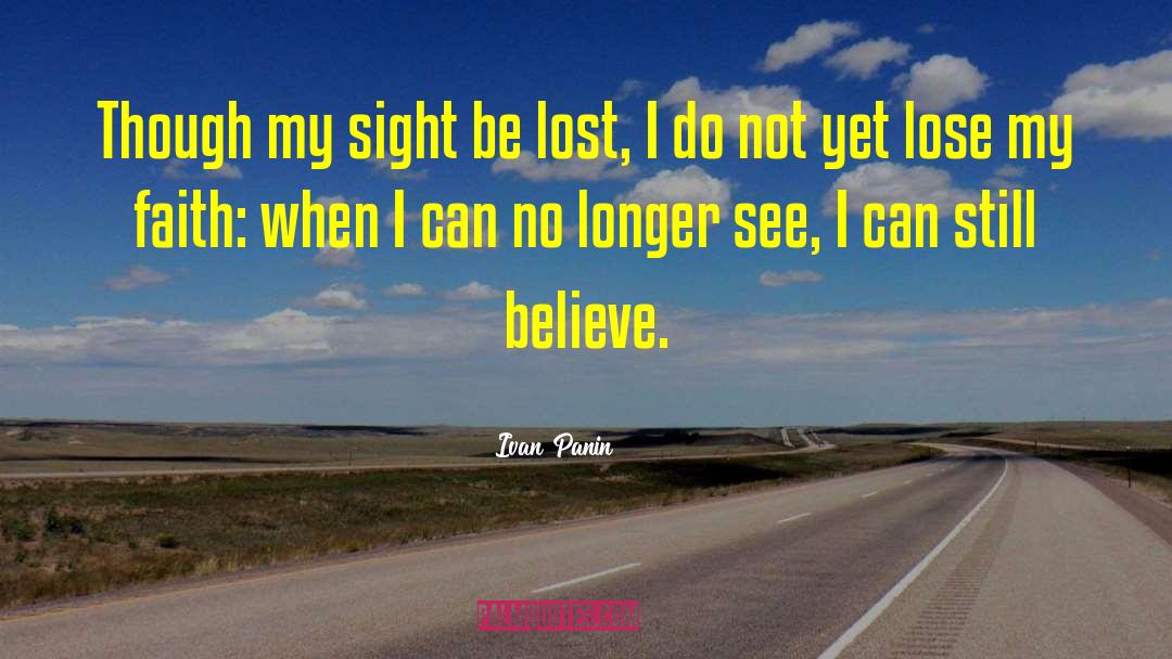 Ivan Panin Quotes: Though my sight be lost,