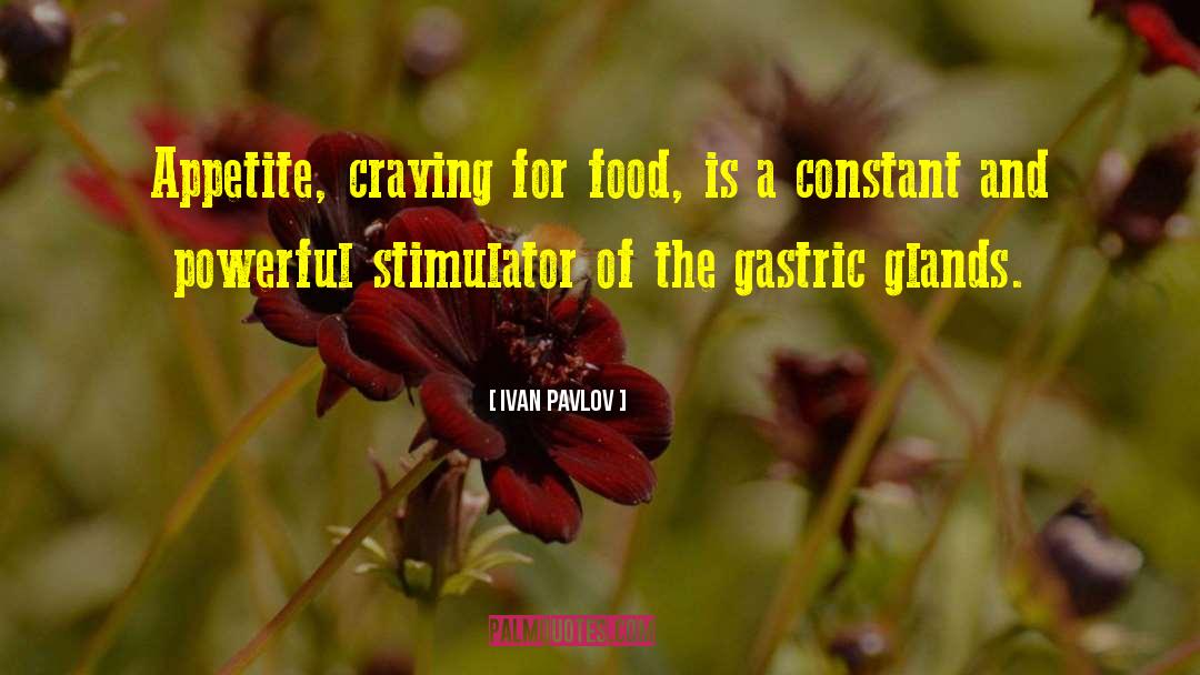 Ivan Pavlov Quotes: Appetite, craving for food, is