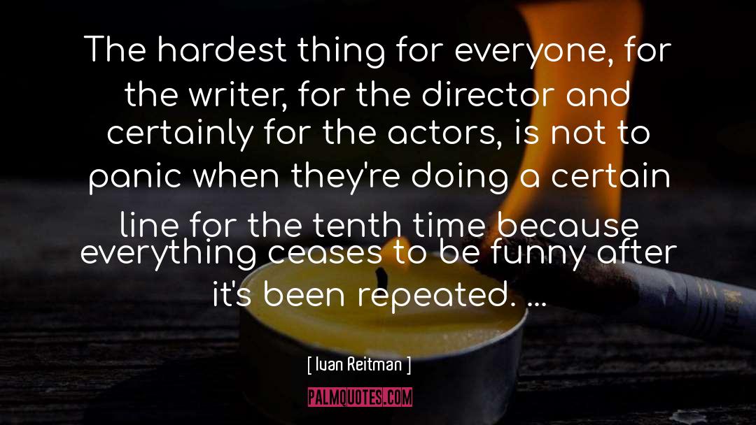 Ivan Reitman Quotes: The hardest thing for everyone,