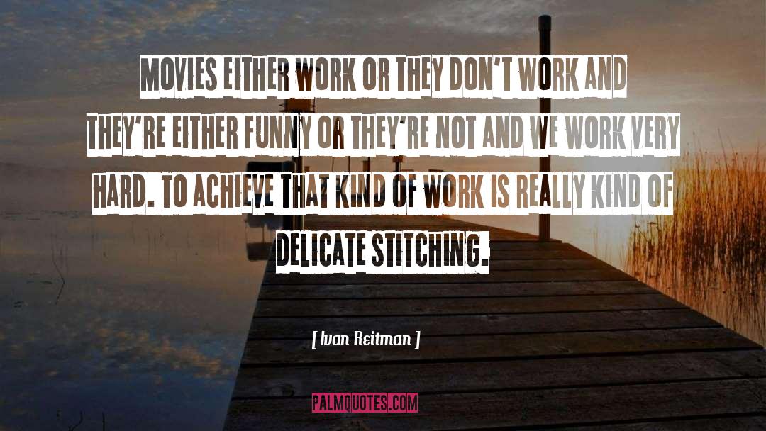 Ivan Reitman Quotes: Movies either work or they