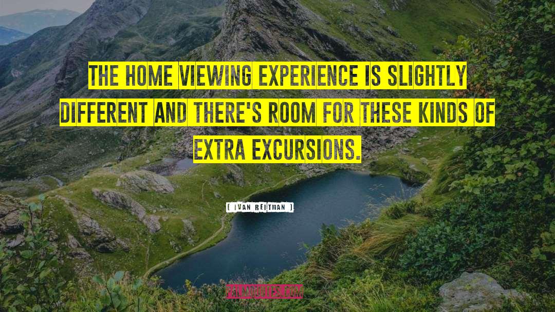 Ivan Reitman Quotes: The home viewing experience is