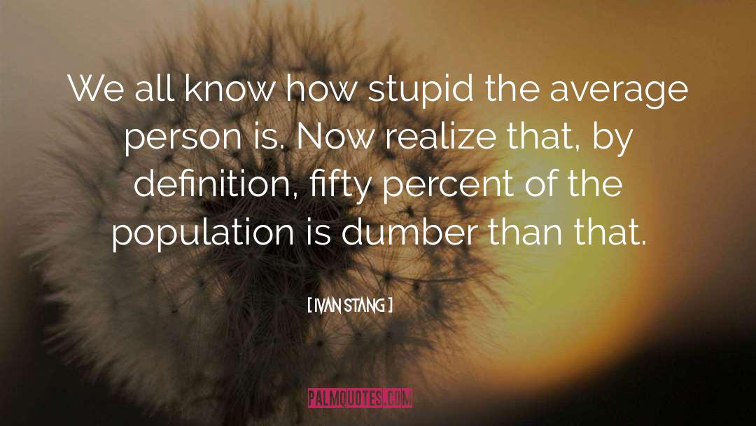 Ivan Stang Quotes: We all know how stupid
