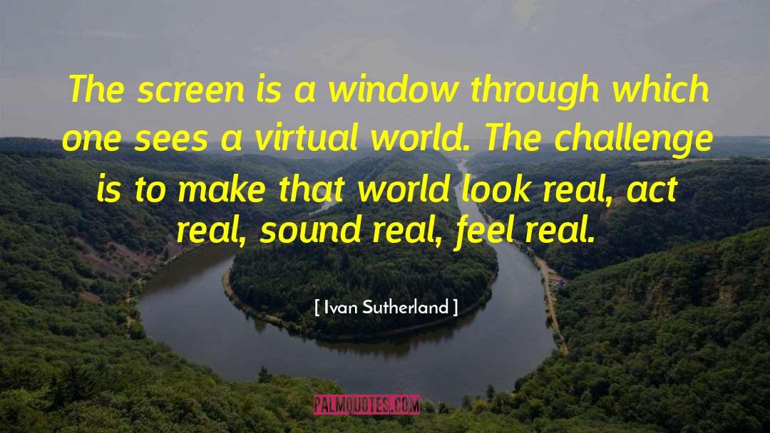 Ivan Sutherland Quotes: The screen is a window