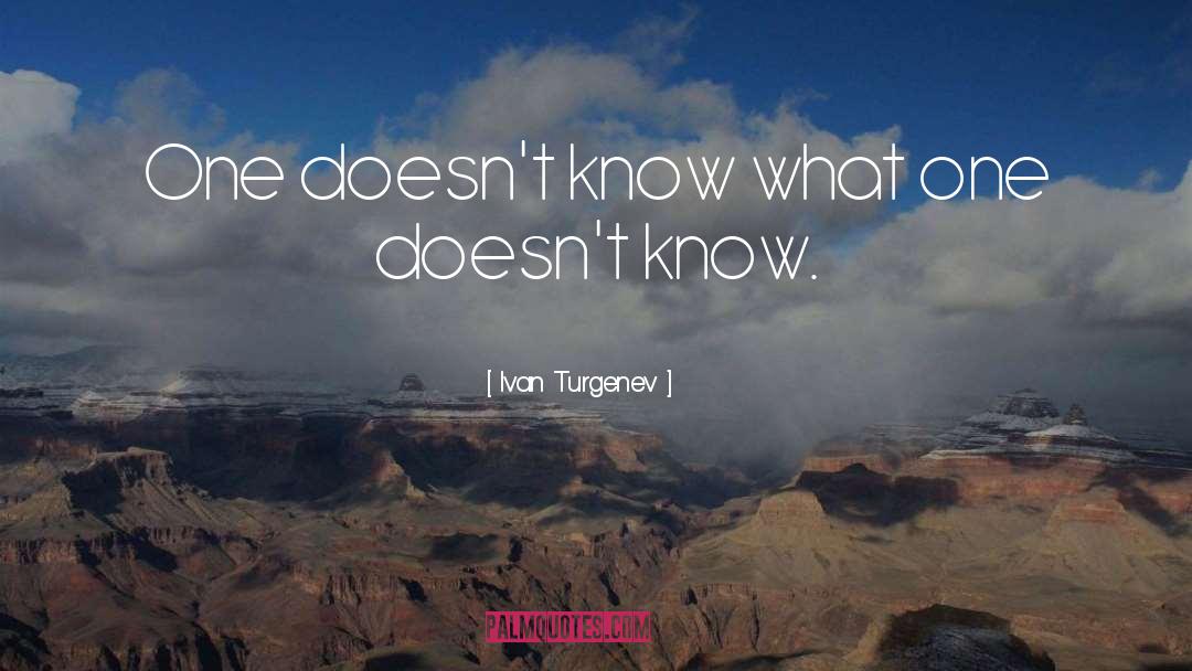 Ivan Turgenev Quotes: One doesn't know what one