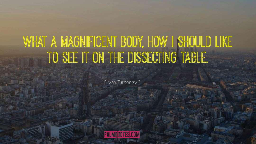 Ivan Turgenev Quotes: What a magnificent body, how