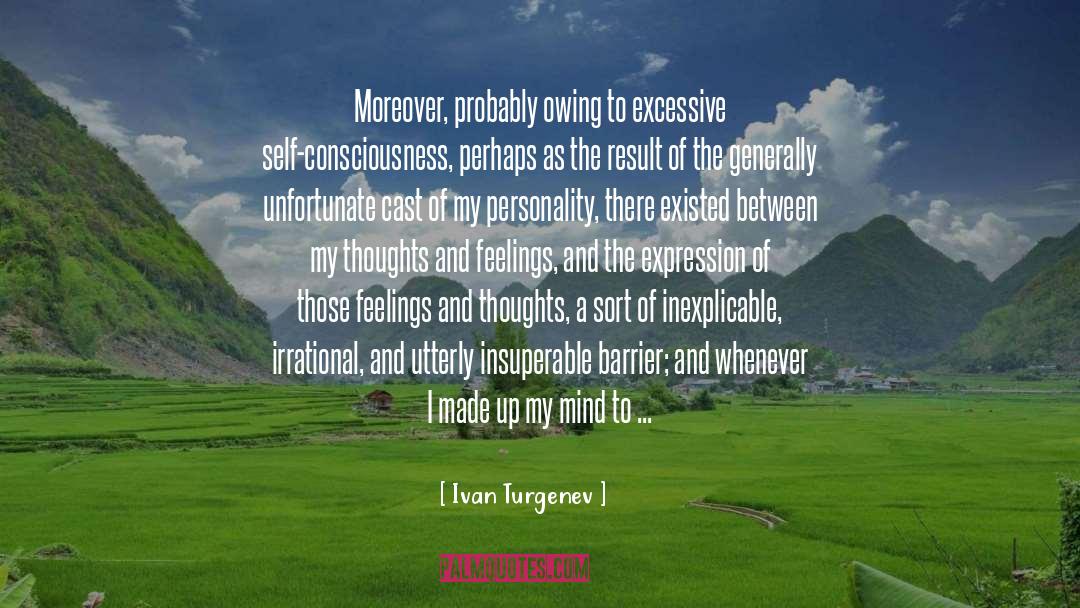 Ivan Turgenev Quotes: Moreover, probably owing to excessive