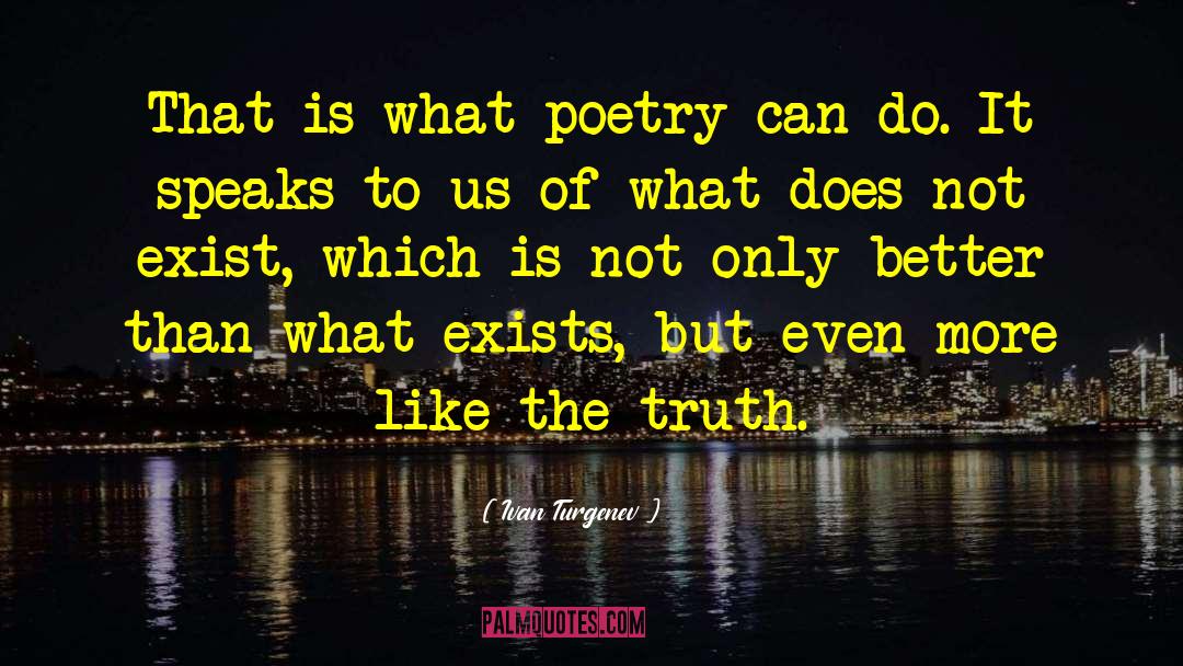 Ivan Turgenev Quotes: That is what poetry can