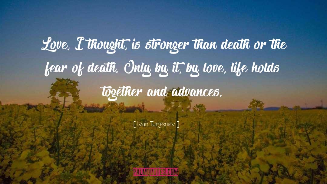 Ivan Turgenev Quotes: Love, I thought, is stronger