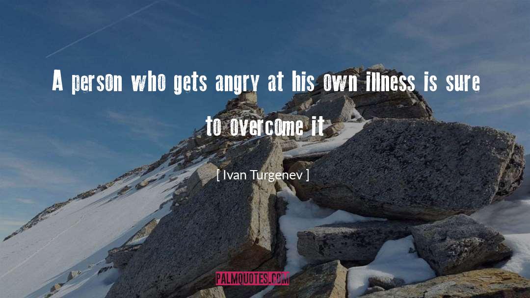 Ivan Turgenev Quotes: A person who gets angry