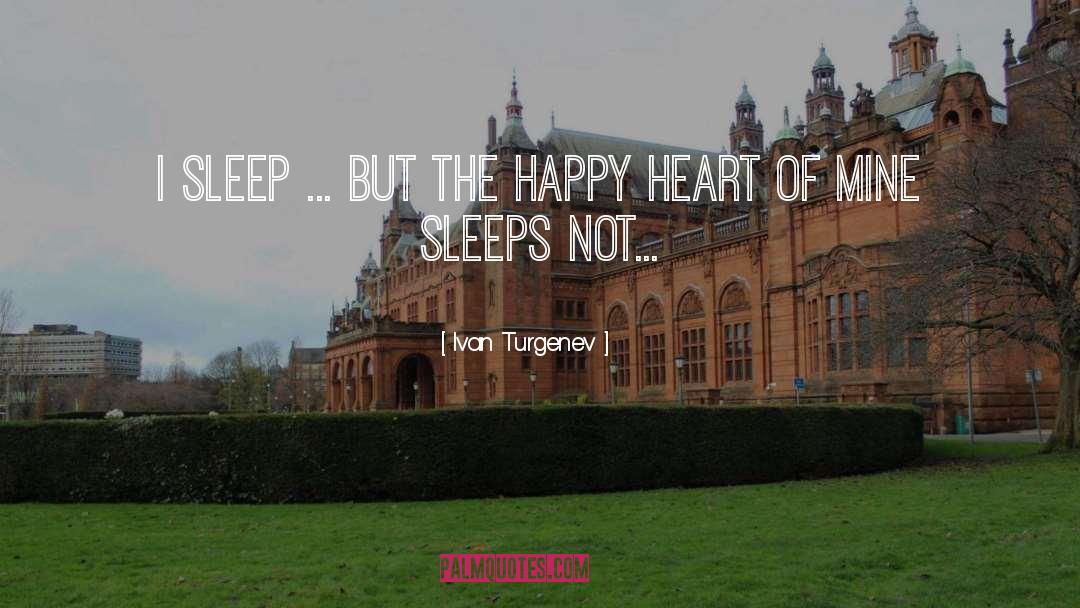 Ivan Turgenev Quotes: I sleep ... but the