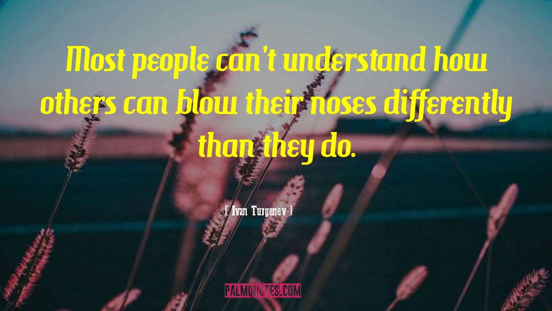 Ivan Turgenev Quotes: Most people can't understand how