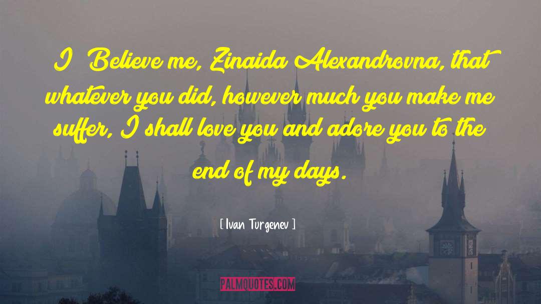 Ivan Turgenev Quotes: I? Believe me, Zinaida Alexandrovna,