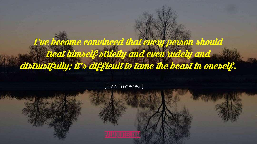 Ivan Turgenev Quotes: I've become convinced that every
