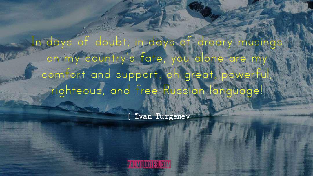 Ivan Turgenev Quotes: In days of doubt, in