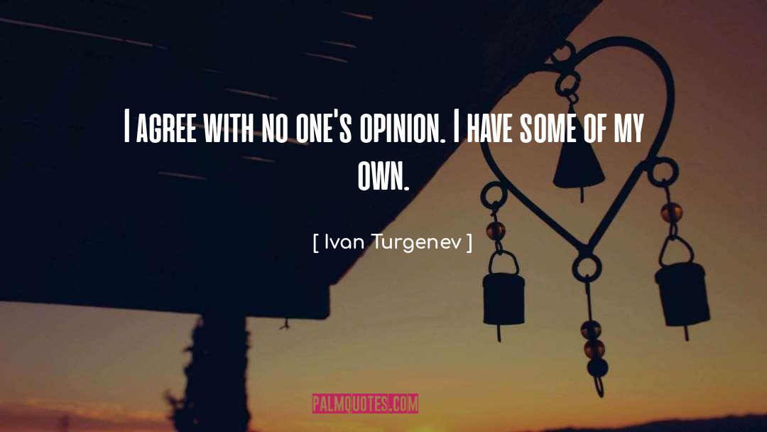 Ivan Turgenev Quotes: I agree with no one's