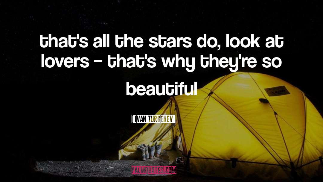 Ivan Turgenev Quotes: that's all the stars do,