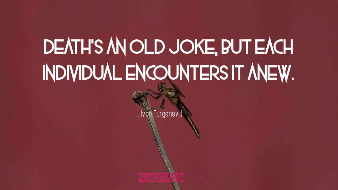 Ivan Turgenev Quotes: Death's an old joke, but
