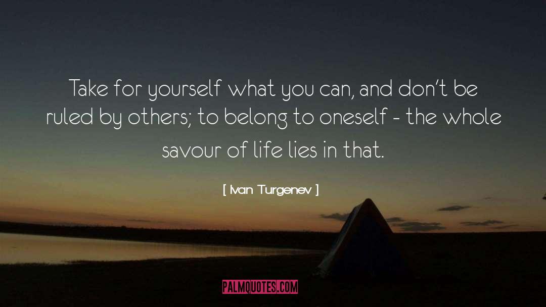 Ivan Turgenev Quotes: Take for yourself what you