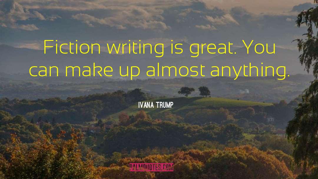 Ivana Trump Quotes: Fiction writing is great. You