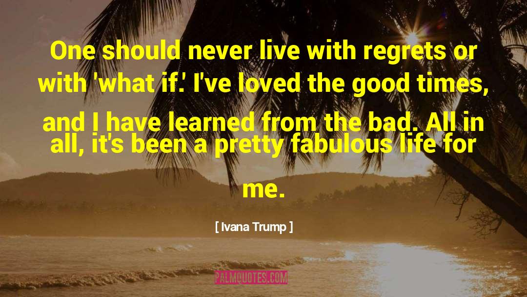 Ivana Trump Quotes: One should never live with