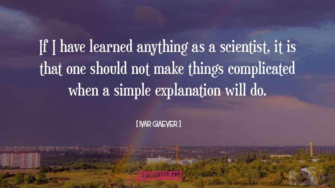 Ivar Giaever Quotes: If I have learned anything