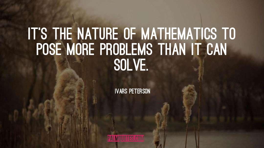 Ivars Peterson Quotes: It's the nature of mathematics