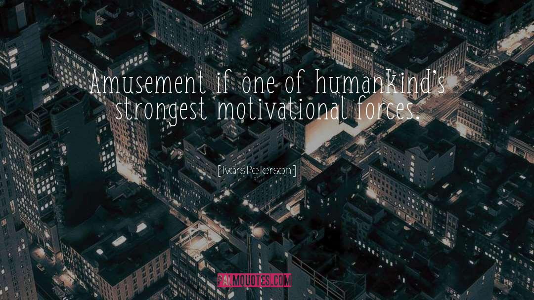 Ivars Peterson Quotes: Amusement if one of humankind's
