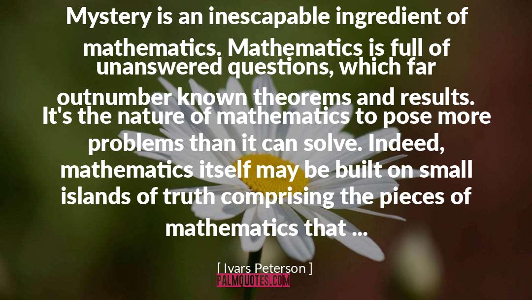 Ivars Peterson Quotes: Mystery is an inescapable ingredient