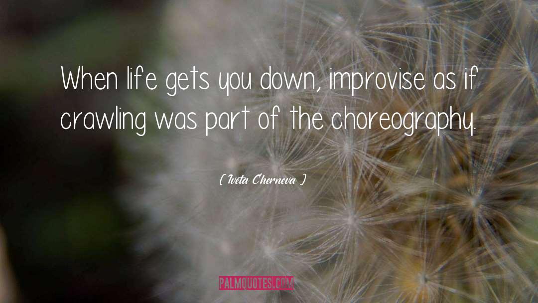 Iveta Cherneva Quotes: When life gets you down,