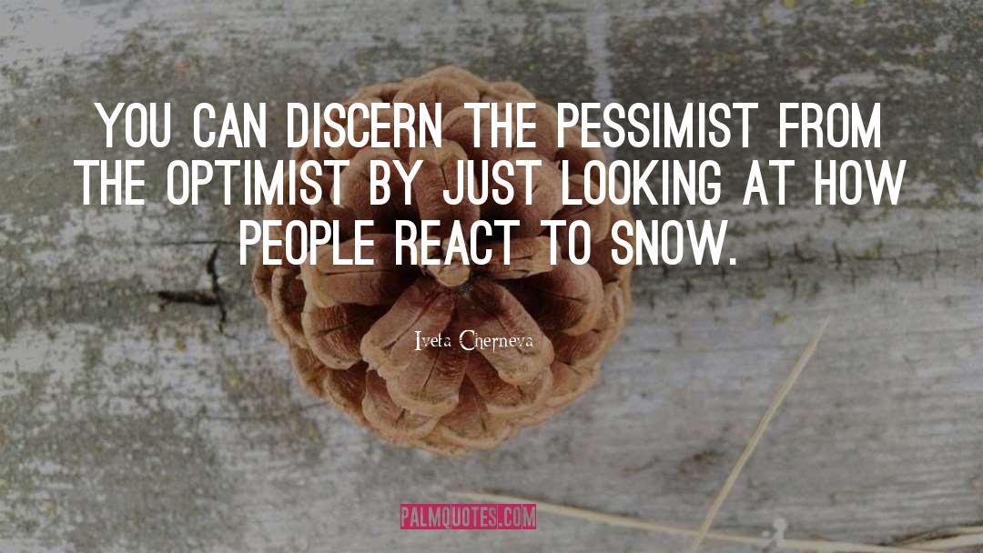 Iveta Cherneva Quotes: You can discern the pessimist