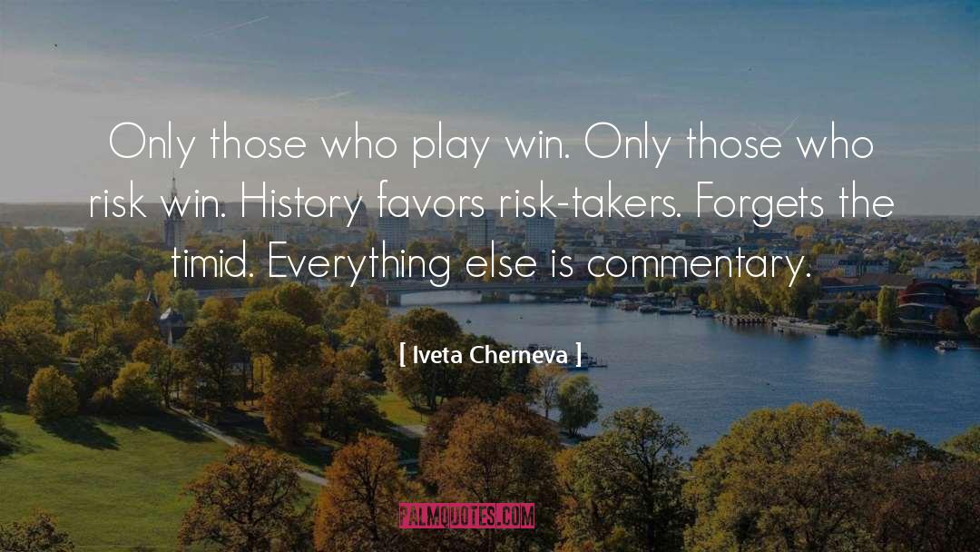 Iveta Cherneva Quotes: Only those who play win.