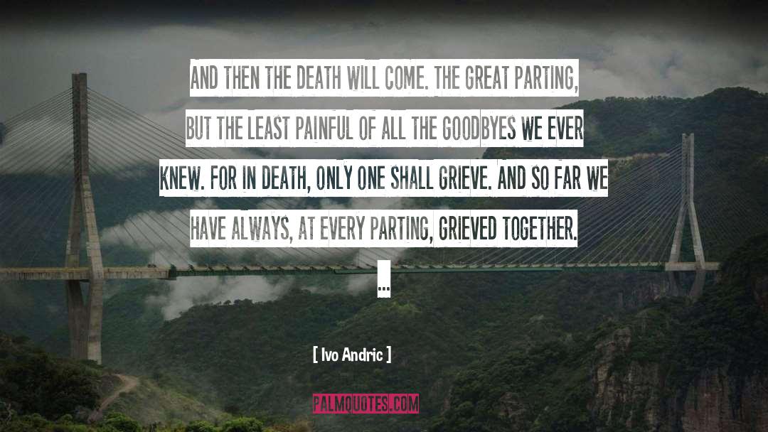 Ivo Andric Quotes: And then the death will