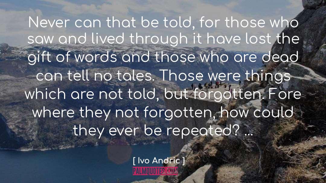 Ivo Andric Quotes: Never can that be told,