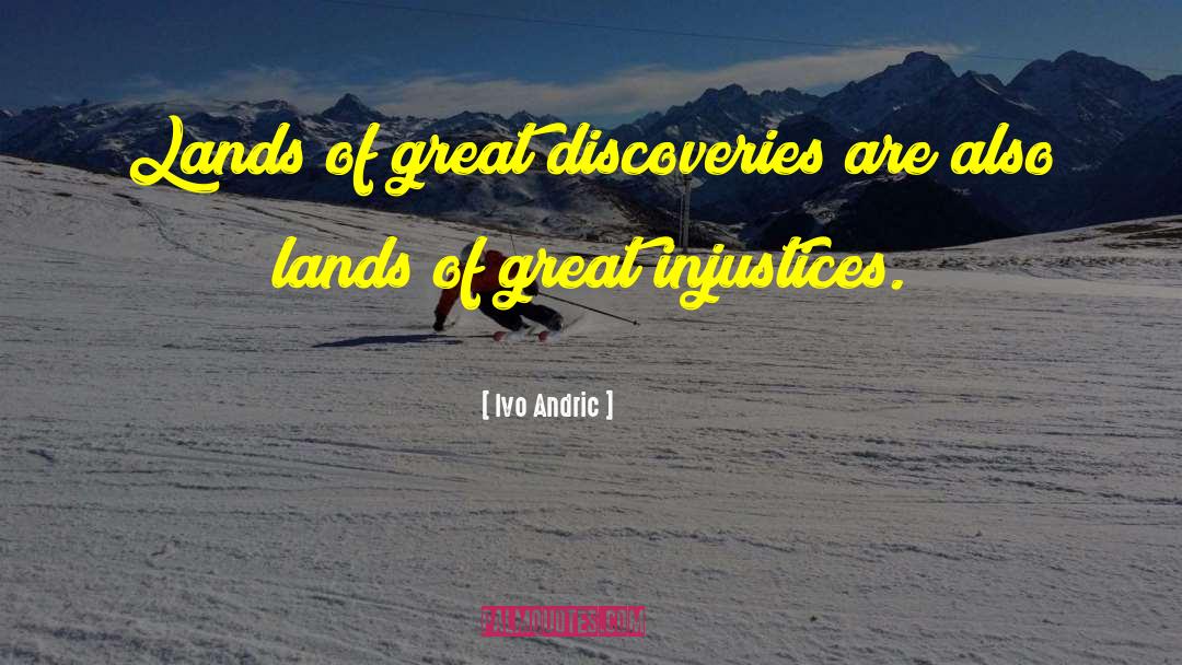 Ivo Andric Quotes: Lands of great discoveries are