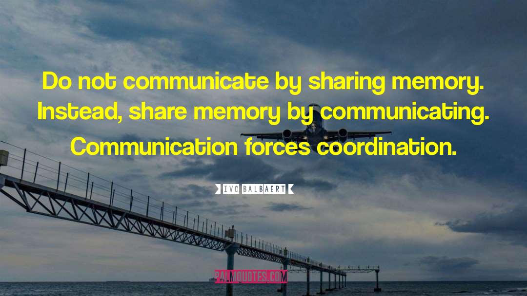 Ivo Balbaert Quotes: Do not communicate by sharing