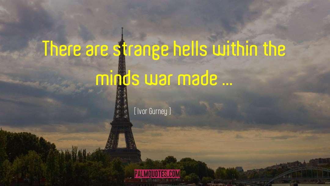 Ivor Gurney Quotes: There are strange hells within