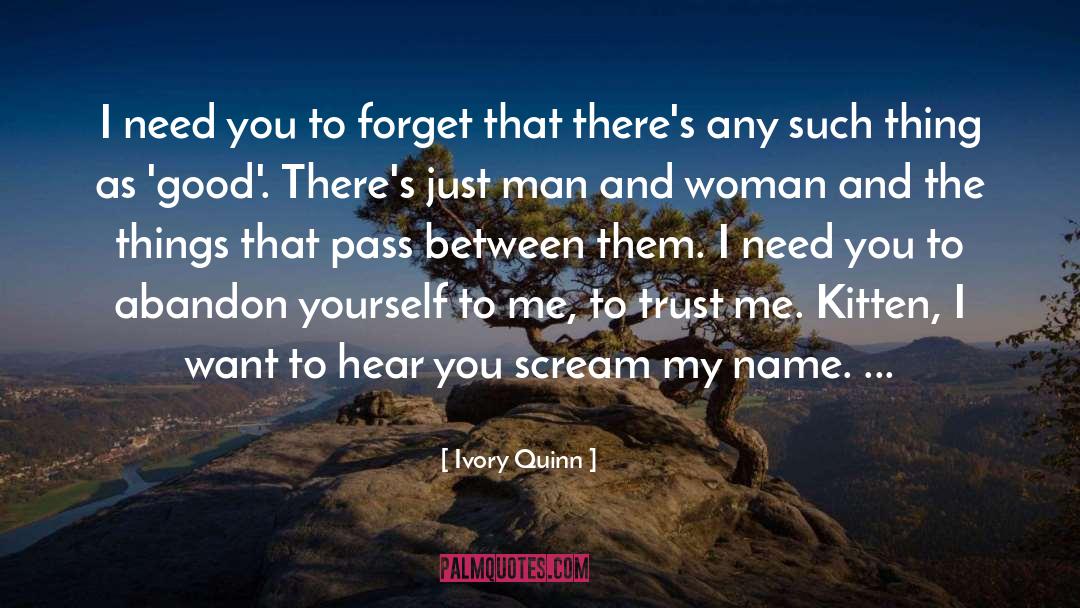 Ivory Quinn Quotes: I need you to forget