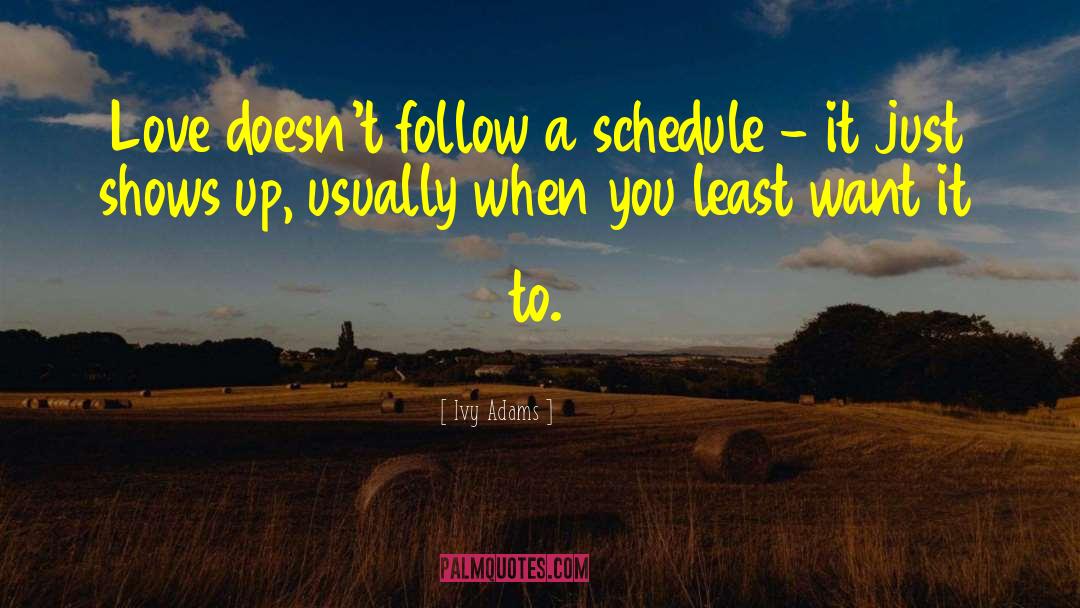 Ivy Adams Quotes: Love doesn't follow a schedule
