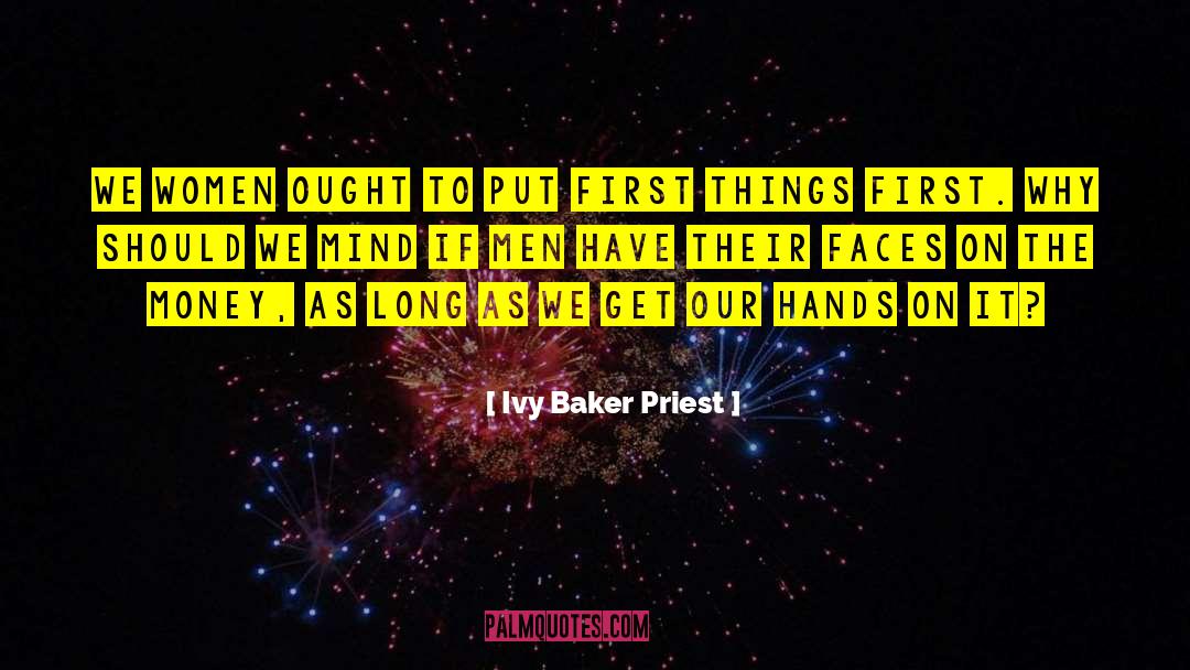 Ivy Baker Priest Quotes: We women ought to put