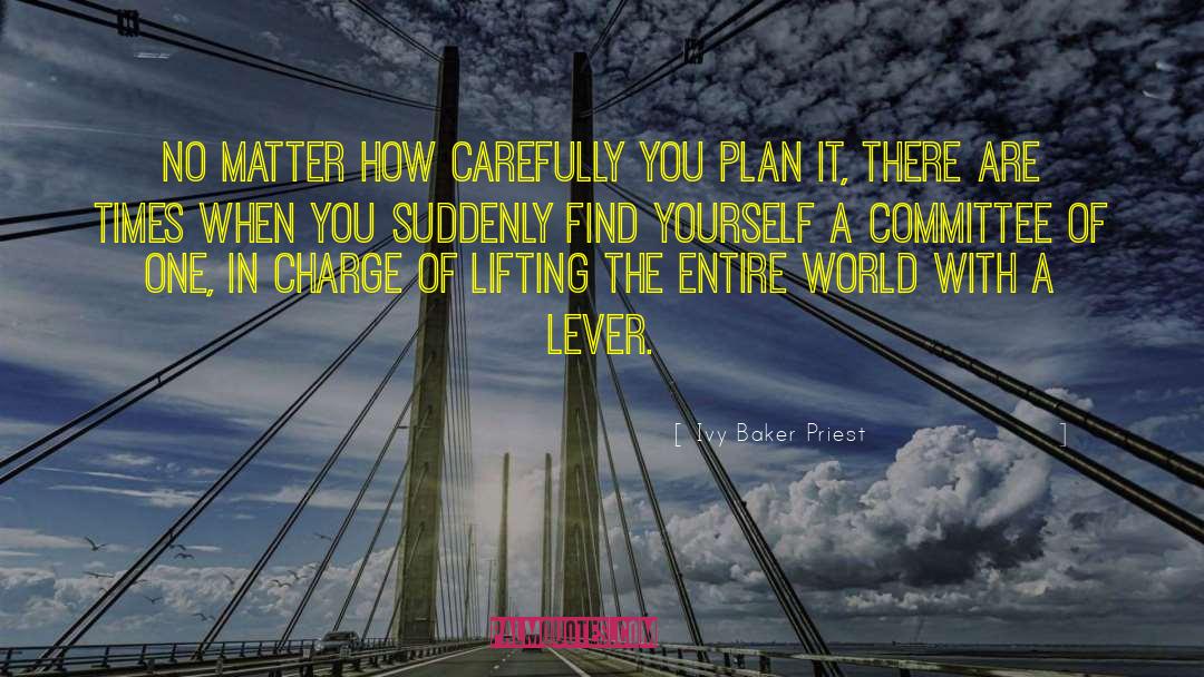 Ivy Baker Priest Quotes: No matter how carefully you