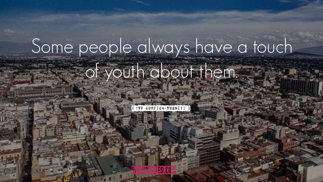 Ivy Compton-Burnett Quotes: Some people always have a