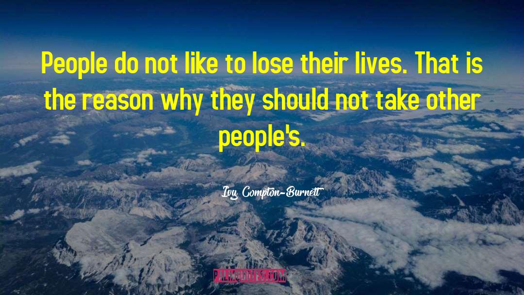 Ivy Compton-Burnett Quotes: People do not like to