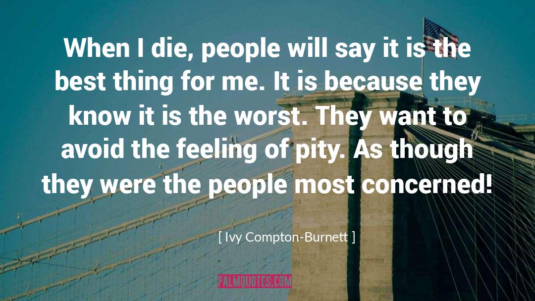 Ivy Compton-Burnett Quotes: When I die, people will