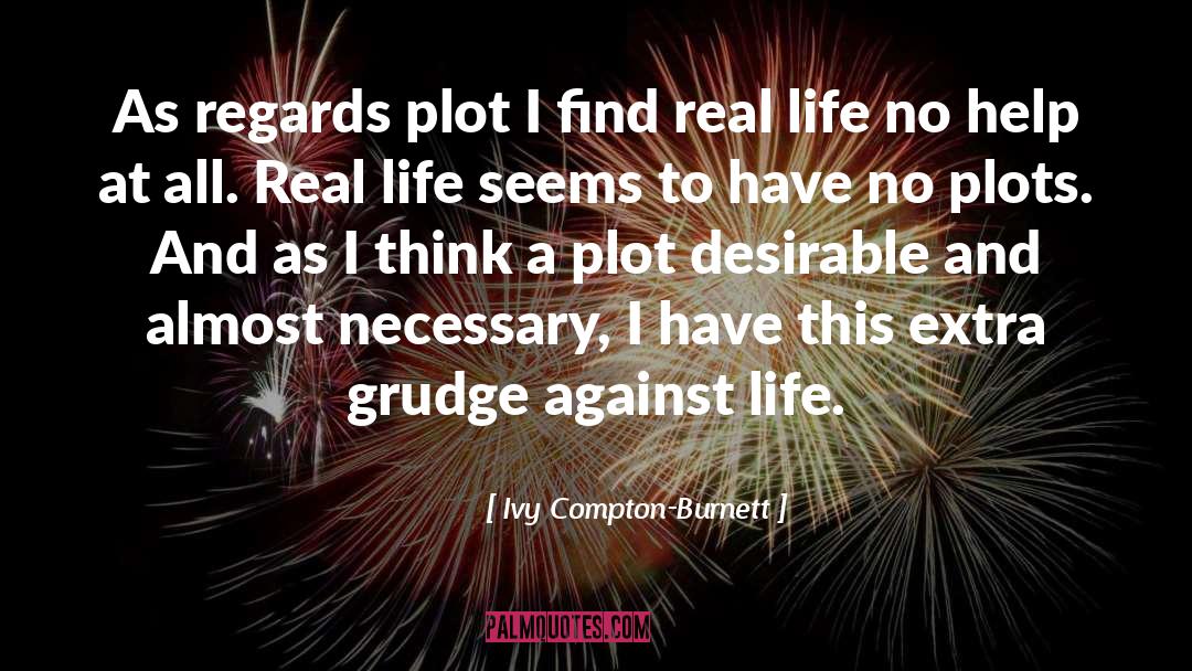 Ivy Compton-Burnett Quotes: As regards plot I find