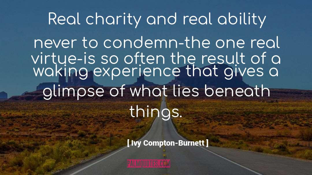 Ivy Compton-Burnett Quotes: Real charity and real ability