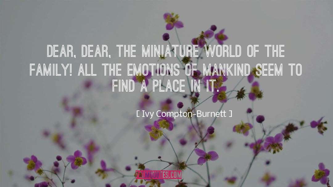 Ivy Compton-Burnett Quotes: Dear, dear, the miniature world