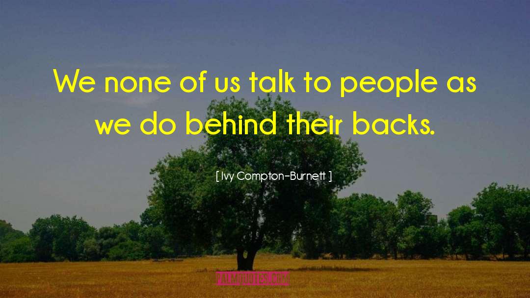 Ivy Compton-Burnett Quotes: We none of us talk