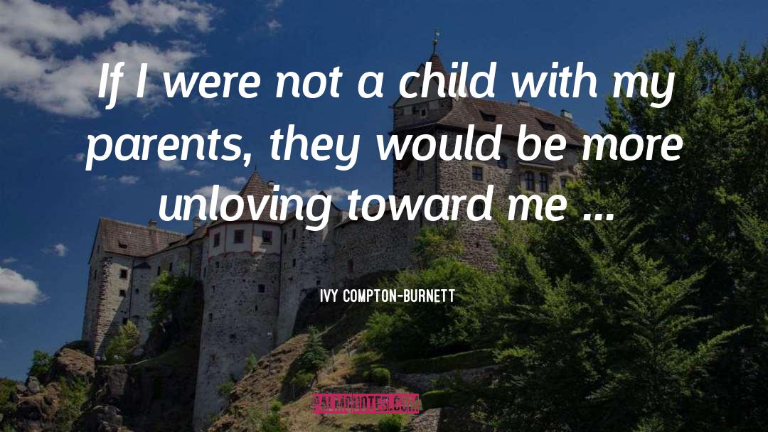 Ivy Compton-Burnett Quotes: If I were not a