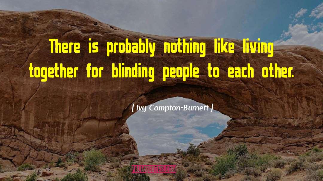 Ivy Compton-Burnett Quotes: There is probably nothing like